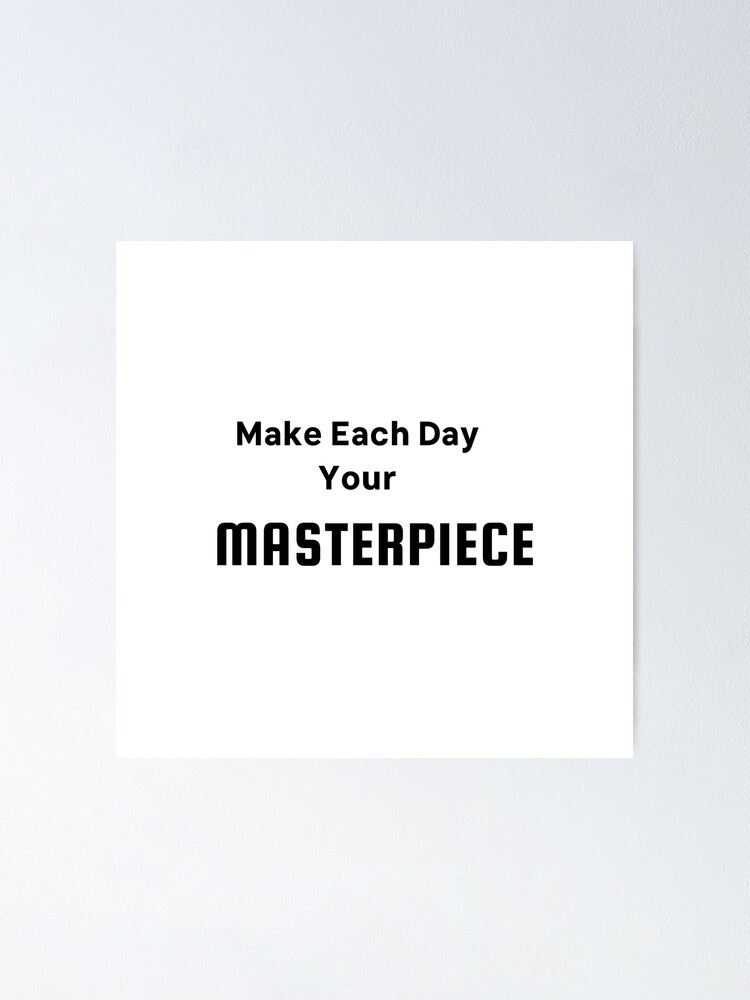 Make Each Day Your Masterpiece Inspirational Quote Poster For Sale