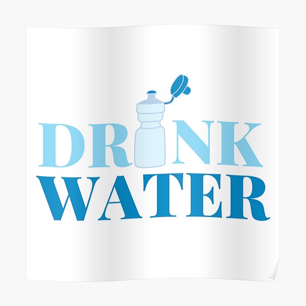 Drink Water Poster For Sale By Wildpiksel Redbubble