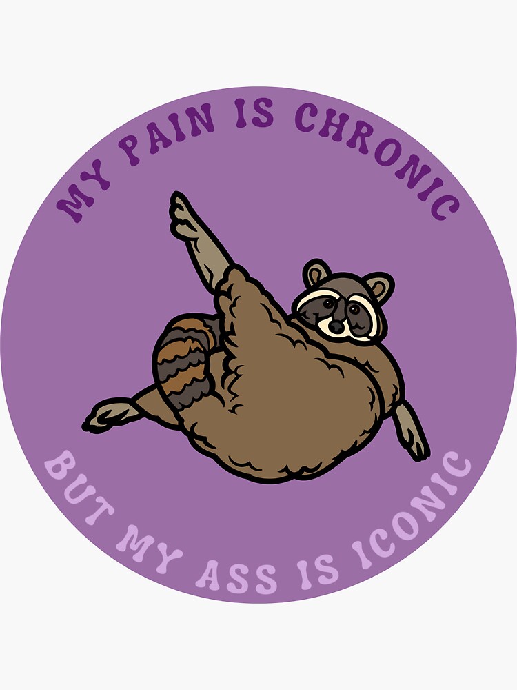 My Pain Is Chronic But My Ass Is Iconic Waschb R Meme Design