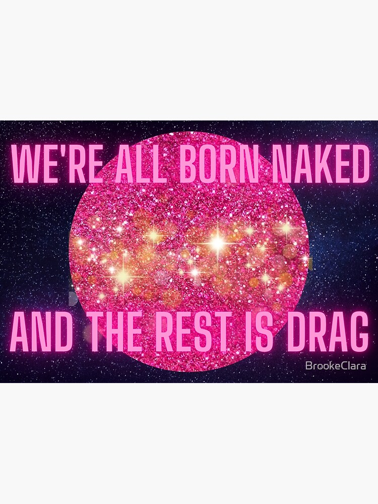 We Re All Born Naked The Rest Is Drag LGBTQ Pride Month Poster For