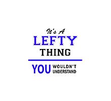 It's a LEFTY thing, you wouldn't understand !! by thenamer