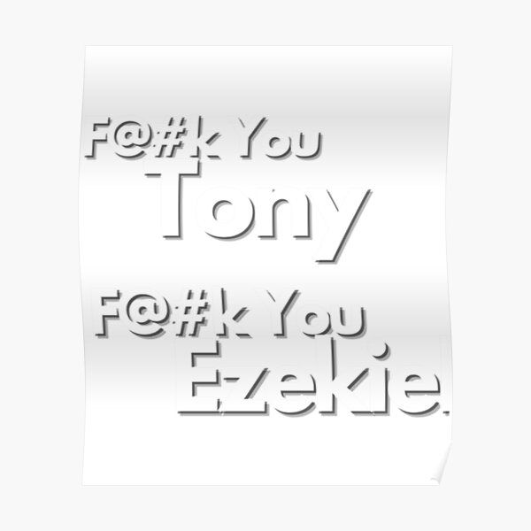 Fuck You Tony Fuck You Ezekiel Poster For Sale By Spyntas Redbubble