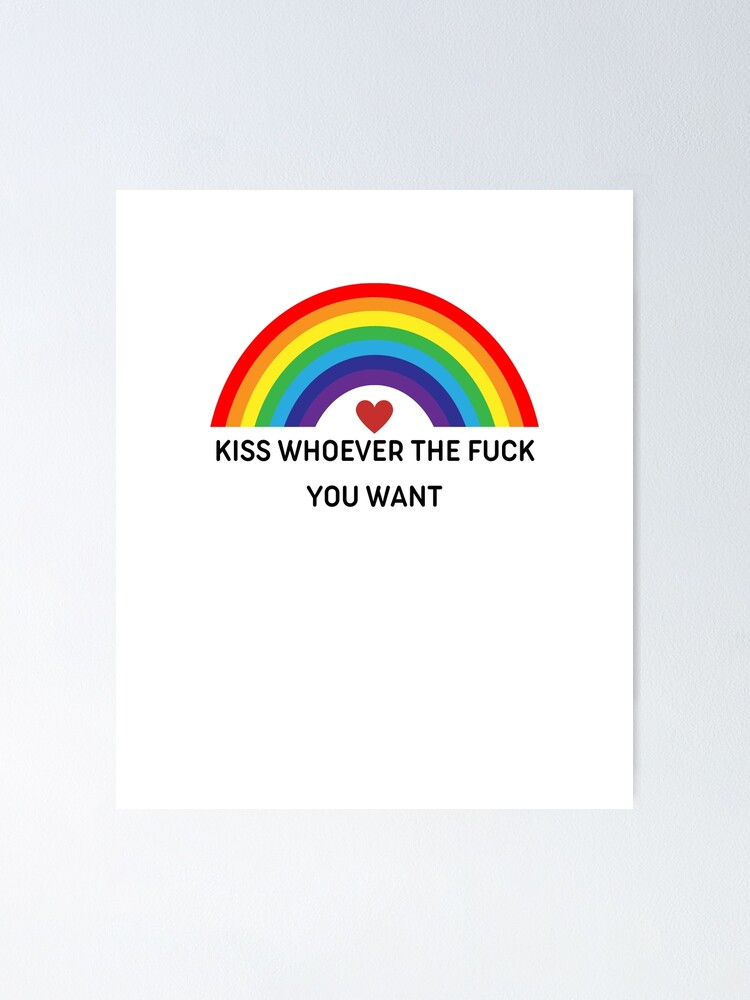 Kiss Whoever The Fuck You Want Poster For Sale By Bonus24 Redbubble