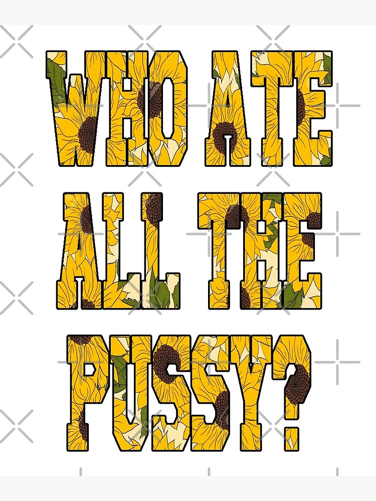 Who Ate All The Pussy Poster For Sale By Katherinebower Redbubble