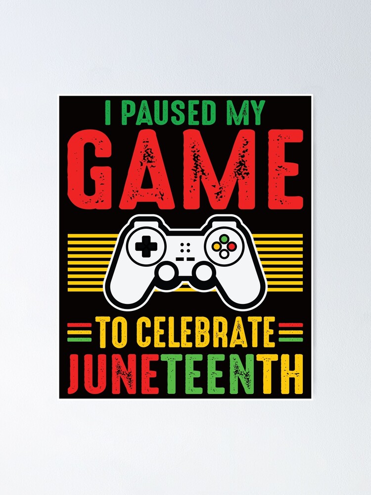 Juneteenth Gamer I Paused My Game To Celebrate Juneteenth Freedom