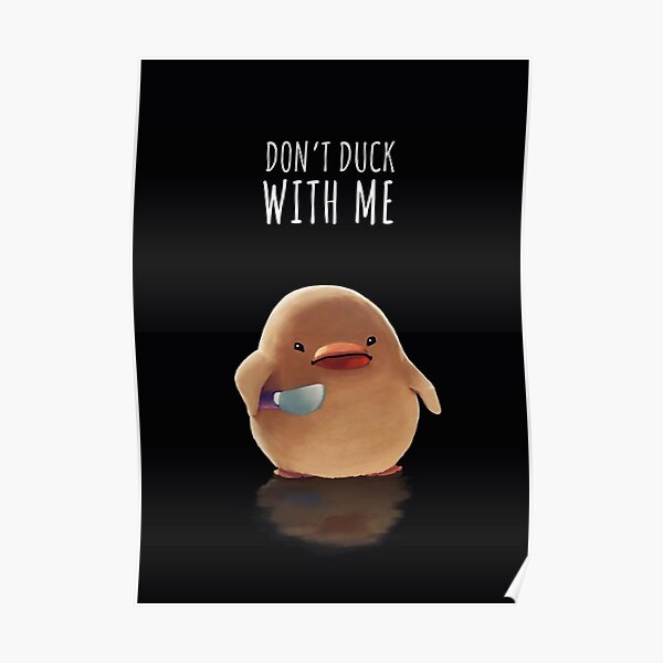 Don T Duck With Me Meme Poster For Sale By Mashz Redbubble