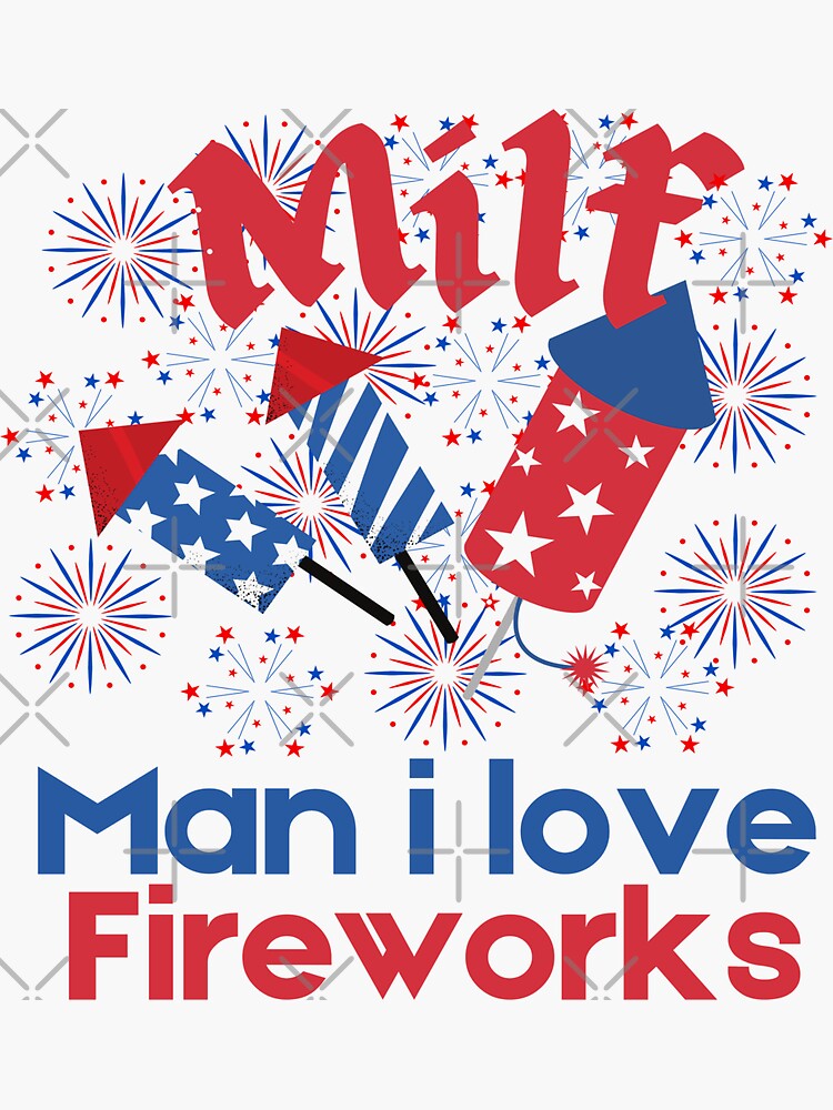 Milf Man I Love Fireworks Funny Th Of July Sticker For Sale By