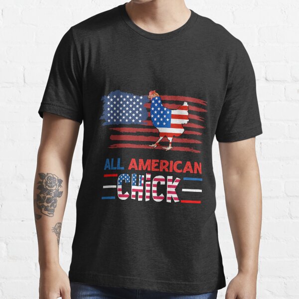 All American Chick Patriotic Chicken 4th Of July Chicken T Shirt By