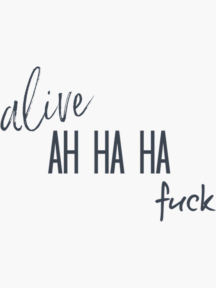 Alive Ah Ha Ha Fuck X Befe Sticker For Sale By Rigobertohs Redbubble