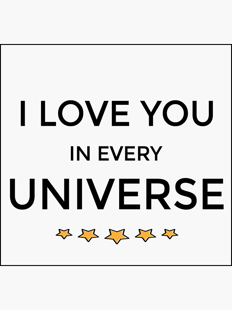 I Love You In Every Universe Sticker For Sale By BADRABBITT Redbubble