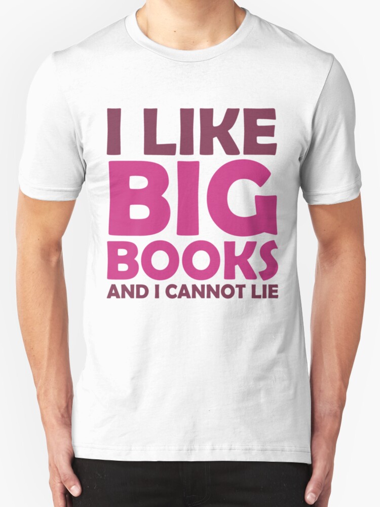 I Like Big Books And I Cannot Lie T Shirts And Hoodies By Queenhare Redbubble