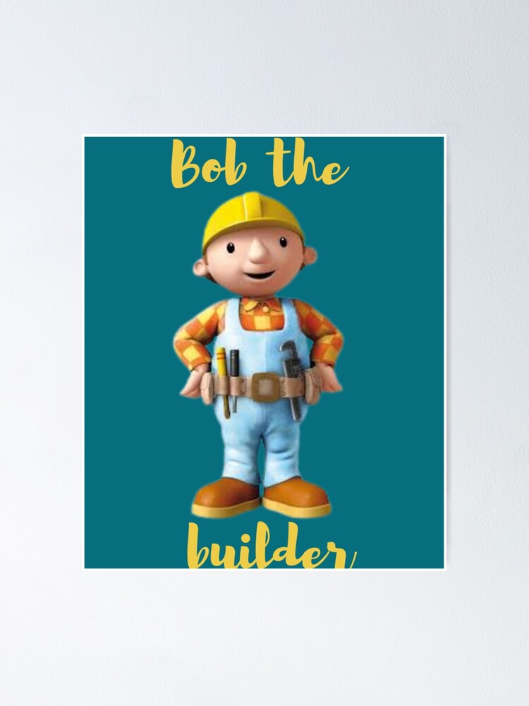 Bob The Builder Poster For Sale By SpencerColin Redbubble