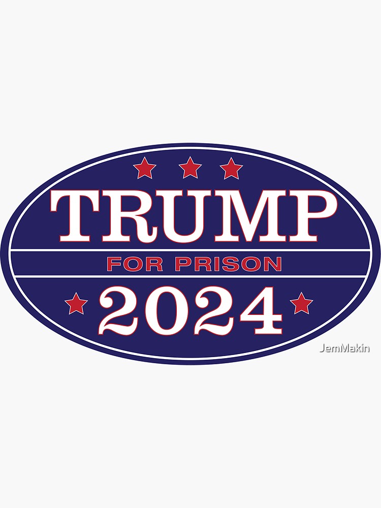 Trump For Prison 2024 Sticker For Sale By JemMakin Redbubble