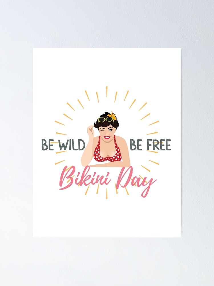 National Bikini Day Be Wild Be Free Poster For Sale By Meesara