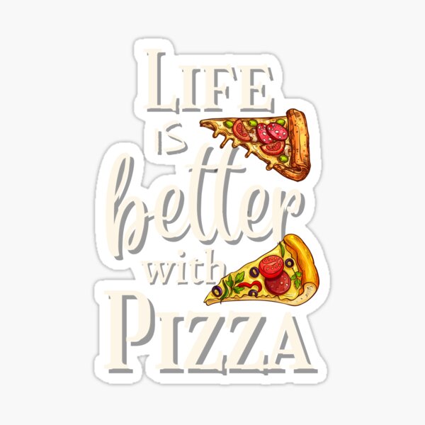 Life Is Better With Pizza Funny Quote Sticker For Sale By Sowik