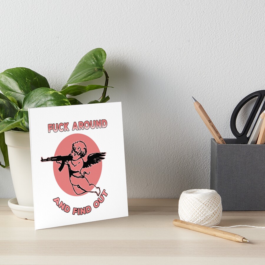 Fuck Around And Find Out FAFO Art Board Print By ONPINI Redbubble