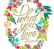 Do what you love, and love what you do by ME Design Studio