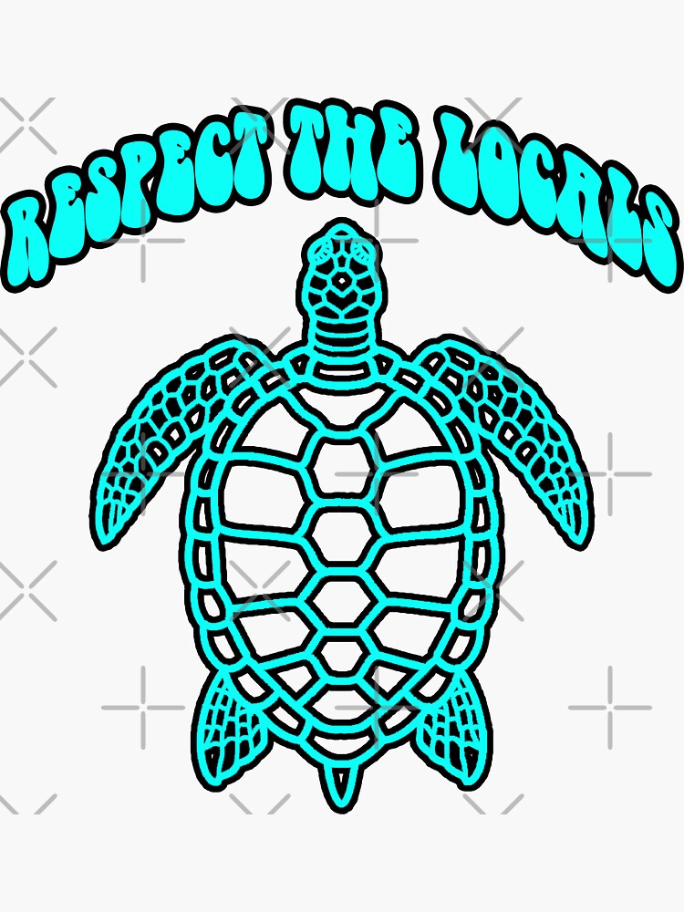 Respect The Locals Sea Turtle Sticker For Sale By Onpini Redbubble