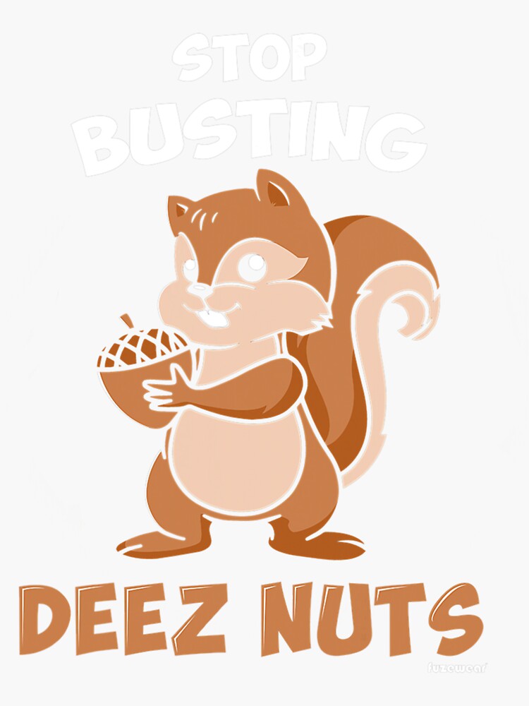 Stop Busting Deez Nuts Sticker For Sale By Onlysmelting Redbubble