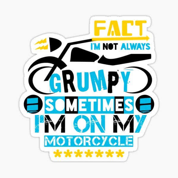 I M Not Always Grumpy Sometimes I M On My Motorcycle Sticker For