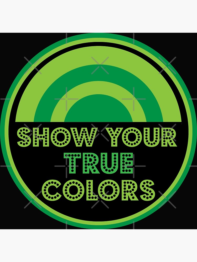 Show Your True Colors True Colours Be Who You Are Love And