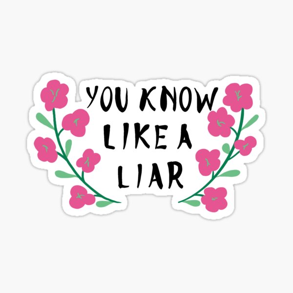 You Know Like A Liar Sticker For Sale By Lenceloch Redbubble