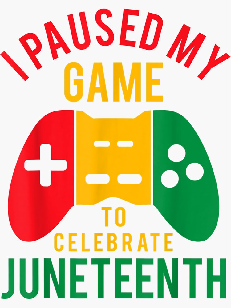 I Paused My Game To Celebrate Junenth Gamer Juneteenth Sticker By