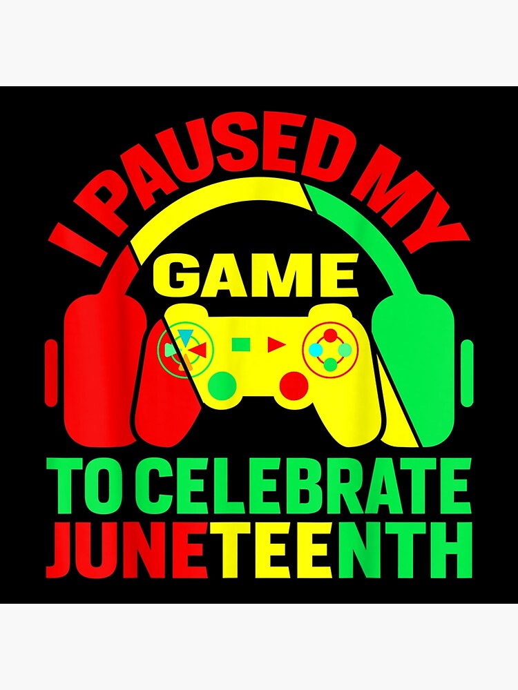 Junenth Gamer I Paused My Game To Celebrate Juneteenth Poster For