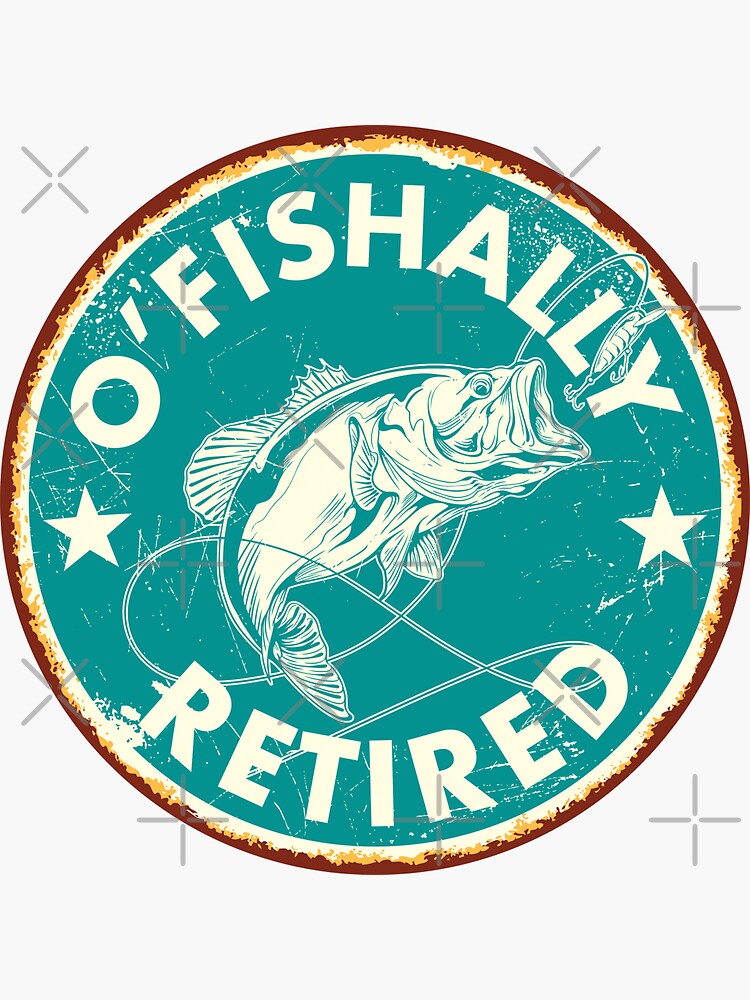 O Fishally Retired Fishing Retirement Sticker For Sale By BRVART