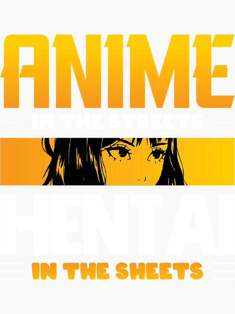 Anime In The Streets Hentai In The Sheets T Sticker For Sale By