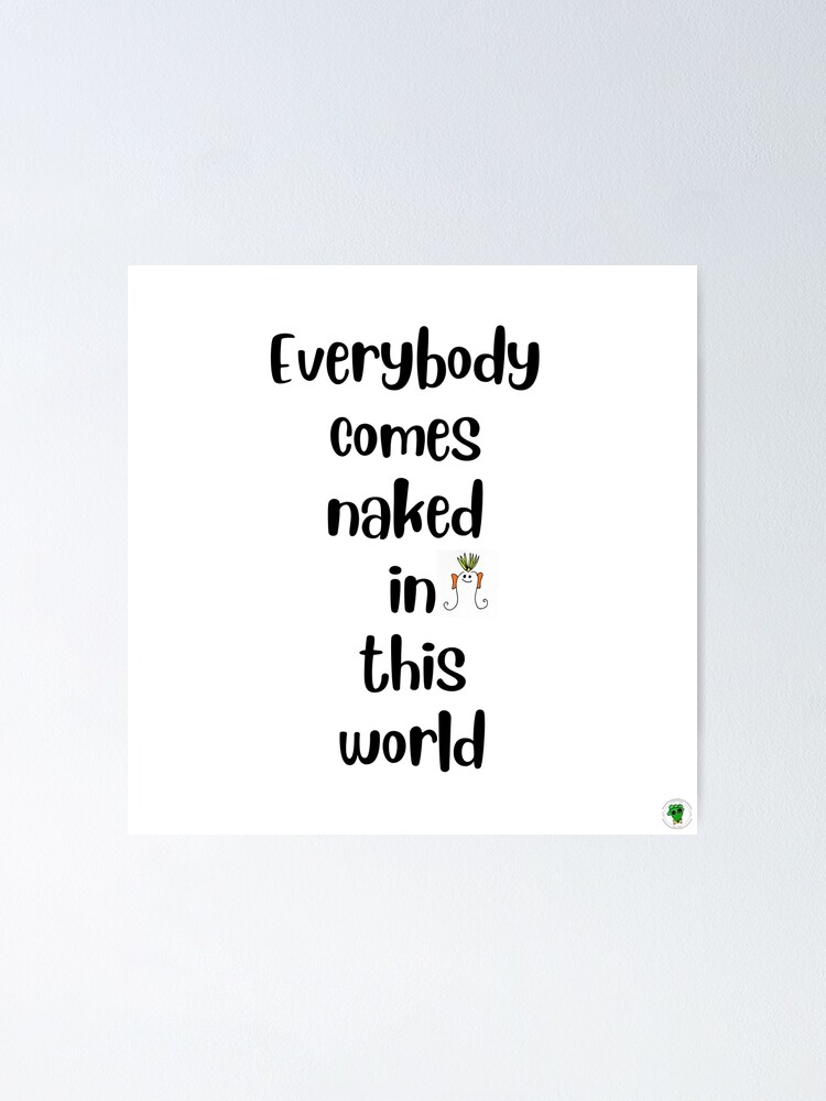 Everybody Comes Naked In This World Quote Sticker Poster For Sale By