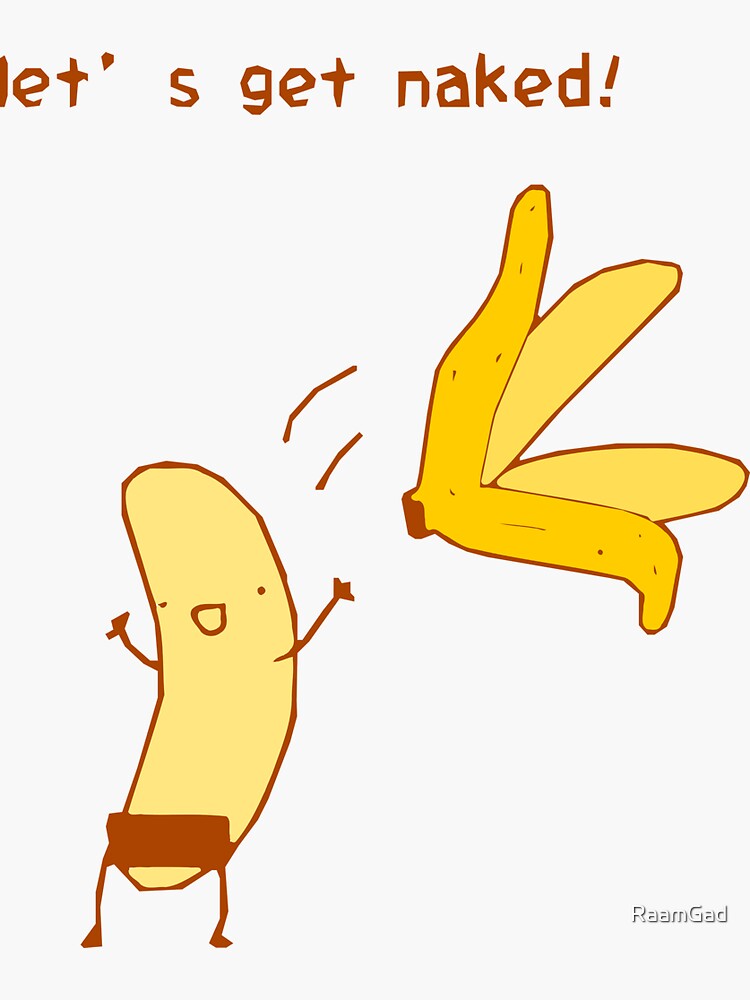 Let S Get Naked Funny Banana Sticker For Sale By RaamGad Redbubble