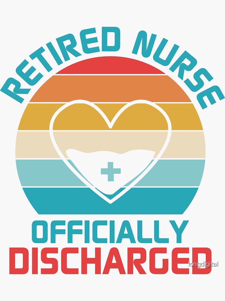 Retired Nurse Officially Discharged Sticker For Sale By