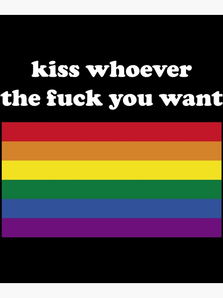 Kiss Whoever The Fuck You Want Poster For Sale By MontoyaaWeston