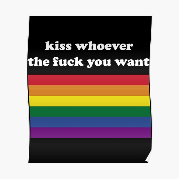 Kiss Whoever The Fuck You Want Poster For Sale By Montoyaaweston