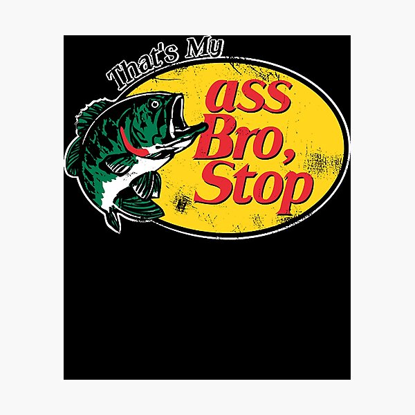 Thats My Ass Bro Stop Funny Vintage Fishing Meme Photographic Print