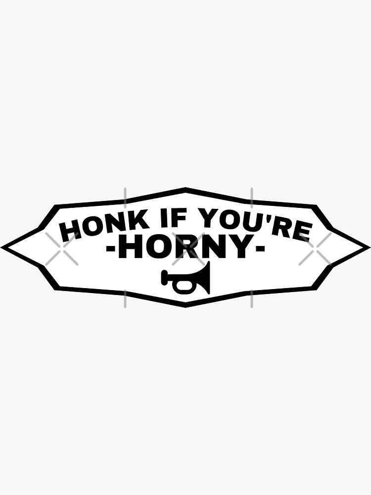 Honk If You Re Horny Funny Bumper Sticker For Sale By Besuryex3m