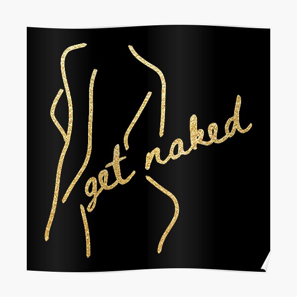 Get Naked Gold Edition Poster For Sale By Pafdesign Redbubble