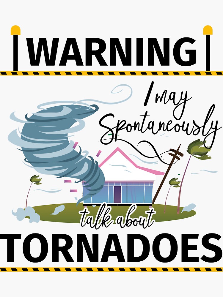 Warning I May Spontaneously Talk About Tornadoes Sticker For Sale By