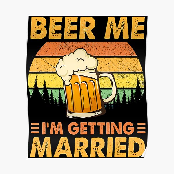 Beer Me I M Getting Married Men Groom Bachelor Party Poster For Sale