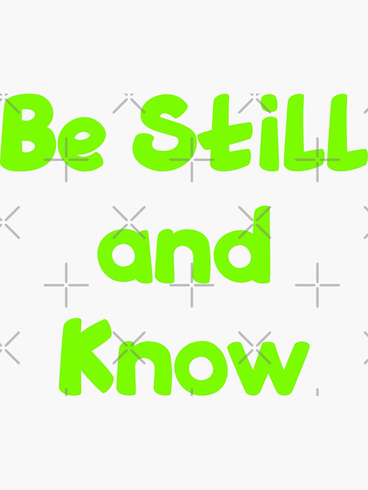 Be Still And Know Funny Cool Best Color Art Sticker For Sale By