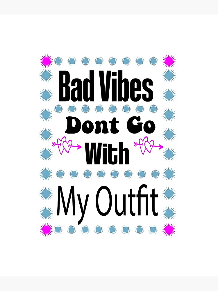 Bad Vibes Dont Go With My Outfit Poster For Sale By Ezoneee Redbubble