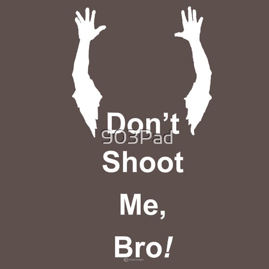 "Don't Shoot Me Bro! " T-Shirts & Hoodies By 903Pad | Redbubble