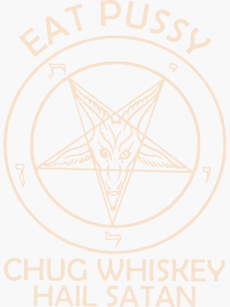 Cat Eat Pussy Chug Whiskey Hail Satan Sticker For Sale By Pettaway