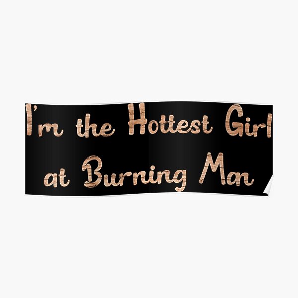 I M The Hottest Girl At Burning Man Poster For Sale By