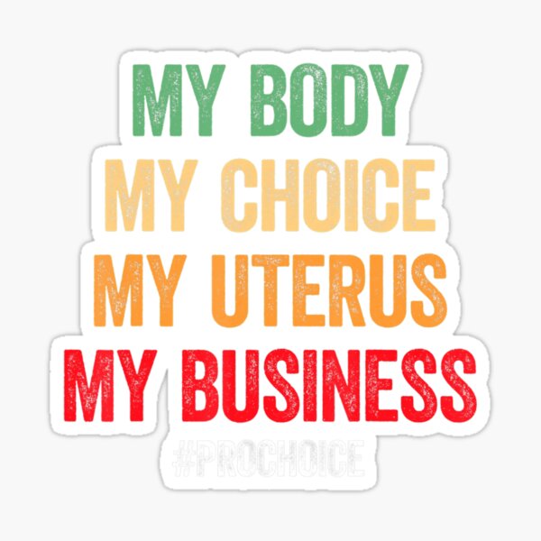 My Body My Choice Uterus Business Feminist A Bortion Right Sticker