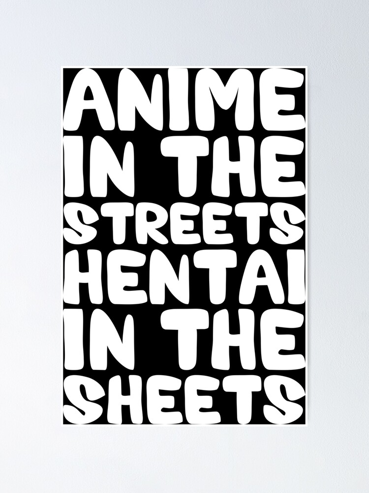 Anime In The Streets Hentai In The Sheets Poster For Sale By