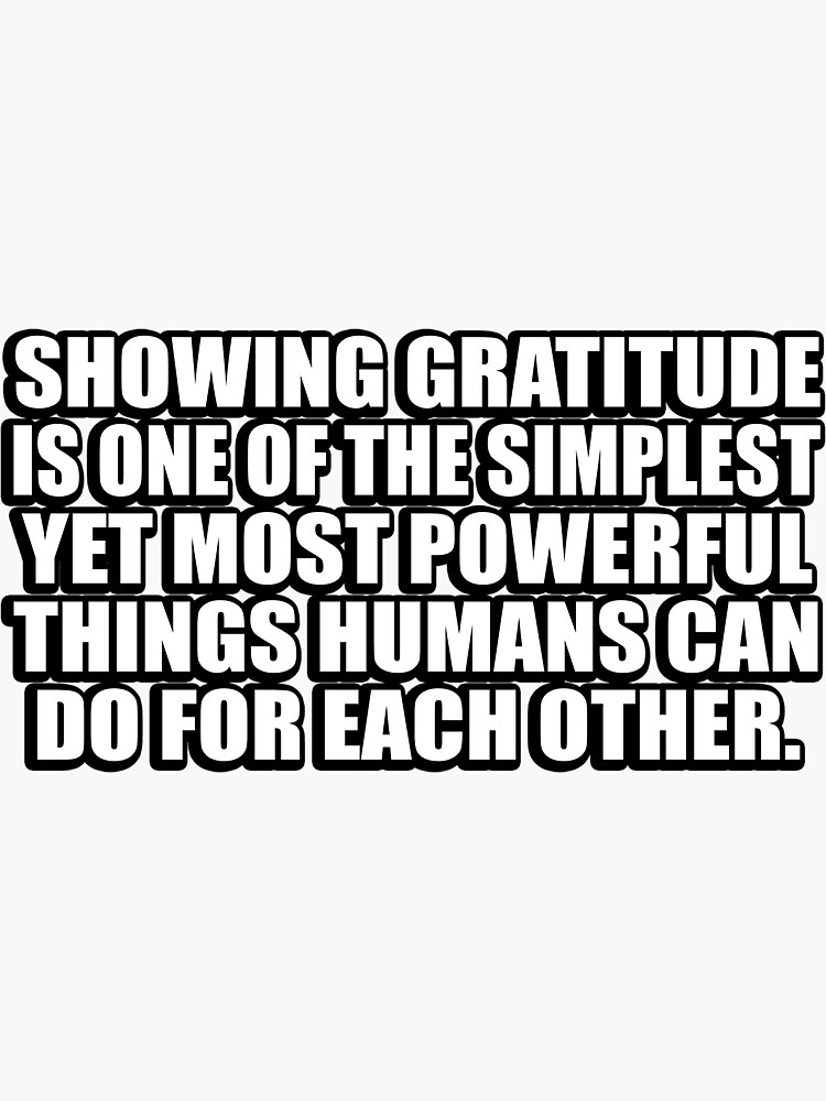 Showing Gratitude Is One Of The Simplest Yet Most Powerful Things