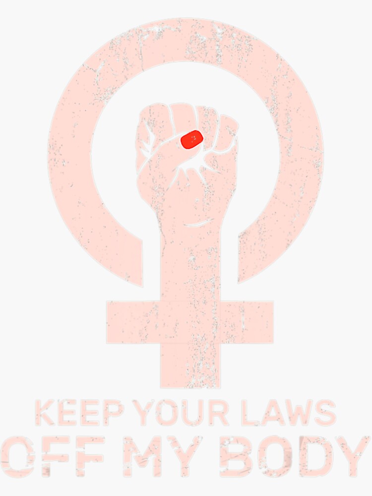 Pro Choice Keep Your Laws Off My Body Womens Rights Sticker For Sale