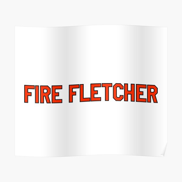 Fire Fletcher Poster For Sale By Cartershart Redbubble